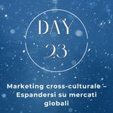 23 Marketing cross-culturale – Espandersi su mercati globali