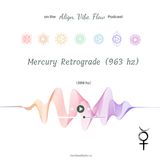 Mercury retrograde (963 hz)