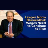 Lawyer Norm Blumenthal: Wages Need to Continue to Rise