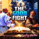 THE BIBLE BELIEVERS SUNDAY SERVICE: The Good Fight