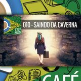 Café Com Leite 10 – Saindo da Caverna