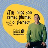 ¿Tus hijos son ramas, plumas o flechas? I Pastor David Cañas