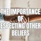 The Importance of Respecting Others Beliefs