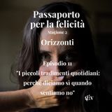 Passaporto per la felicità stagione 2- Orizzonti - ep 11 "I piccoli tradimenti quotidiani: perché diciamo sì quando sentiamo no"