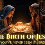 The Birth of Our Lord Jesus_ As you_ve never seen it before