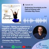 Episode 154: Embracing Uncertainty as the Path to Purpose with Christian Ray Flores