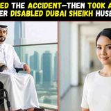 After a Planned Fatal Accident_ She Took Advantage of Her Disabled Dubai Sheikh Husband
