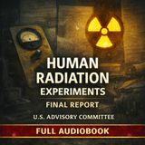 Final Report of the Advisory Committee on Human Radiation Experiments | U.S. Government Investigation | Full Audiobook Part 3