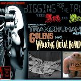 DIGGING FOR THE TRUTH WITH ARK AND NEO #4 (TRANSHUMANISM part 1 of 2: GOLEMS AND WALKING OUIJA BOARDS) 3/24/14