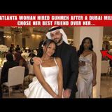 28-Year-Old Atlanta Woman Allegedly Hired Gunmen After Dubai Millionaire Married Her Best Friend | True Crime Documentary