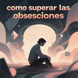como suoerar las obsesiones