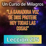 LECCIÓN 275 "La sanadora voz de Dios protege hoy todas las cosas" Un Curso de Milagros (con música)