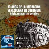 10 años de la migración venezolana en Colombia: crisis, repuestas y desafíos