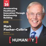 Episode 16 - Accelerating Healthcare Innovation Through Relationship Building with Mark Fischer-Colbrie