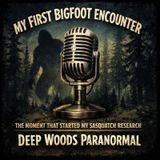 My First Bigfoot Encounter. Where My Sasquatch Research Began