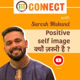 Suresh Mukund & Himanshu Malhotra - Positive Self Image क्यों ज़रूरी हैं ?