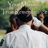 Your Mission: True Remembrance