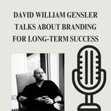 David William Gensler Talks About Branding for Long-Term Success