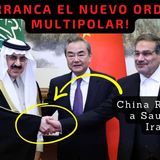 ¡Arranca el Nuevo Orden Multipolar! China Reconcilia a Sauditas e Iraníes | Alfredo Jalife