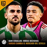 #IM LiVE I 48 HORAS DECISIVAS: el Betis busca sitio para CEBALLOS y el Sevilla necesita fichajes