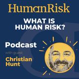 Christian Hunt on Human Risk: what is it & how can we mitigate it?