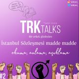TRKxTalks - İstanbul Sözleşmesi'ni Okuyor, Anlıyor ve Açıklıyoruz