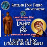 LAUDES DE HOY LUNES 1 DE JUNIO 2026. CAMINO NEOCATECUMENAL. LITURGIA DE LAS HORAS. MEMORIA DE SAN JUSTINO, MÁRTIR.