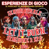 Let it Burn Stagione 2 Episodio 6 - Season finale