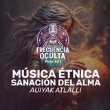 Porqué la música étnica te sana | FRECUENCIA OCULTA