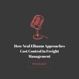 How Neal Elbaum Approaches Cost Control in Freight Management