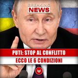 Putin, Stop Al Conflitto: Ecco Le 6 Condizioni!