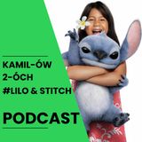 Lilo & Stitch – czy remake ma serce oryginału? | Kamilów 2óch Podcast