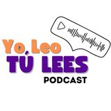 Episodio 4 - Yo Leo Tú Lees - Podcast