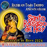 SANTO ROSARIO DE HOY. JUEVES 14 DE MAYO 2026 MISTERIOS LUMINOSOS.  Rosario a la Virgen María. 