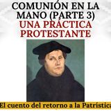 Comunión en la Mano (Parte 3): Una práctica protestante. El cuento del retorno a la Patrística.