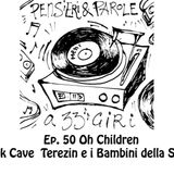 Pensieri e Parole a 33 giri ep.50: Oh Children, Nick Cave Terezin e i bambini della Shoah