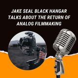 Jake Seal Black Hangar Talks About The Return Of Analog Filmmaking