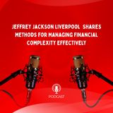 Jeffrey Jackson Liverpool  Shares Methods for Managing Financial Complexity Effectively