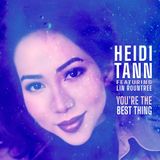 The multi-talented Heidi Tann returns with her amazing release “You’re The Best Thing”!