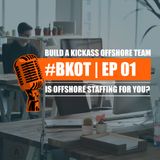 #BKOT | Build A Kickass Offshore Team - Ep - 01 | IS OFFSHORE STAFFING FOR YOU?