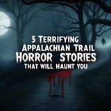 5 Terrifying Appalachian Trail Horror Stories