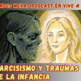 Mundos Mexas Podcast en vivo No. 7 Narcisismo y traumas de la infancia
