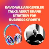 David William Gensler Talks About Brand Strategy for Business Growth