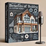 What Are the Benefits of Building a Custom Home?