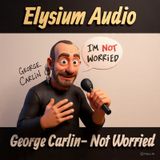 George Carlin- Not Worried
