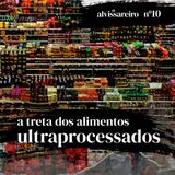 A treta dos alimentos ultraprocessados (participação especial: Pedro Ribeiro)