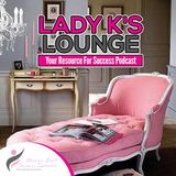 Lady K's Lounge - Why Not Have Your Own Podcast Program