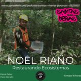 Santas Neras ep 78  Noel Riano restaurando ecosistemas