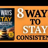 8 Ways to Stay Consistent: Master Your Discipline | Full Audiobook