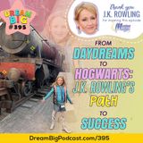 DB 395: From Daydreams to Hogwarts: J.K. Rowling’s Path to Success